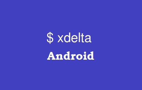 Tutorial Menggunakan xDelta Untuk Android